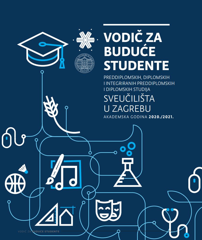 Vodič za buduće studente preddiplomskih, diplomskih i integriranih preddiplomskih i diplomskih studija Sveučilišta u Zagrebu: akademska godina 2020./2021.
